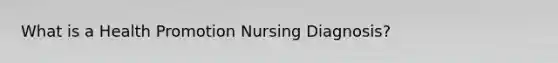 What is a Health Promotion Nursing Diagnosis?