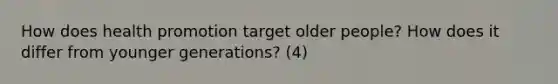 How does health promotion target older people? How does it differ from younger generations? (4)