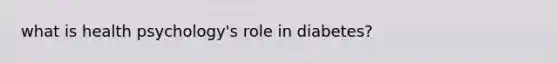 what is health psychology's role in diabetes?