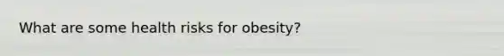 What are some health risks for obesity?