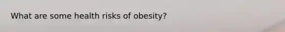 What are some health risks of obesity?