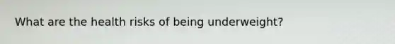 What are the health risks of being underweight?