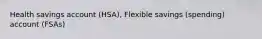 Health savings account (HSA), Flexible savings (spending) account (FSAs)