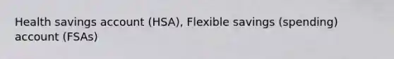 Health savings account (HSA), Flexible savings (spending) account (FSAs)