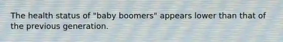 The health status of "baby boomers" appears lower than that of the previous generation.