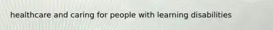 healthcare and caring for people with learning disabilities