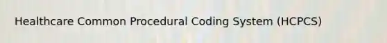 Healthcare Common Procedural Coding System (HCPCS)