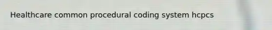 Healthcare common procedural coding system hcpcs