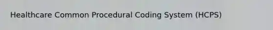 Healthcare Common Procedural Coding System (HCPS)