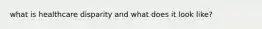 what is healthcare disparity and what does it look like?