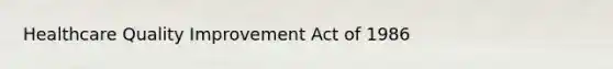 Healthcare Quality Improvement Act of 1986