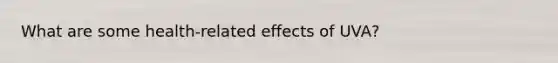 What are some health-related effects of UVA?