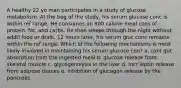 A healthy 22 yo man participates in a study of glucose metabolism. At the beg of the study, his serum glucose conc is within ref range. He consumes an 800 calorie meal cons of protein, fat, and carbs. He then sleeps through the night without addtl food or drink. 12 hours later, his serum gluc conc remains within the ref range. Which of the following mechanisms is most likely involved in maintaining his serum glucose con? a, cont gut absorption from the ingested meal b. glucose release from skeletal muscle c. glycogenolysis in the liver d. incr leptin release from adipose tissues e. inhibition of glucagon release by the pancreas