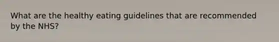 What are the healthy eating guidelines that are recommended by the NHS?