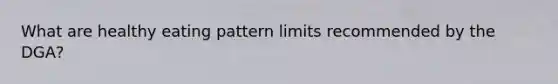 What are healthy eating pattern limits recommended by the DGA?