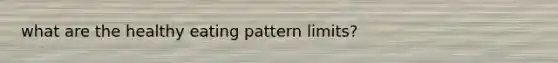 what are the healthy eating pattern limits?
