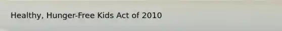 Healthy, Hunger-Free Kids Act of 2010