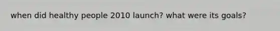 when did healthy people 2010 launch? what were its goals?