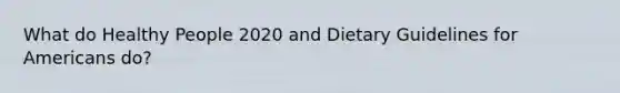 What do Healthy People 2020 and Dietary Guidelines for Americans do?