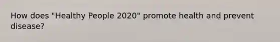 How does "Healthy People 2020" promote health and prevent disease?