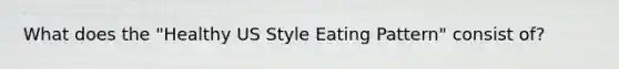 What does the "Healthy US Style Eating Pattern" consist of?