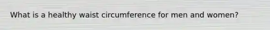 What is a healthy waist circumference for men and women?