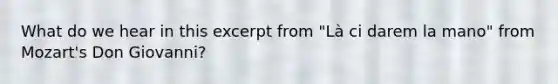 What do we hear in this excerpt from "Là ci darem la mano" from Mozart's Don Giovanni?