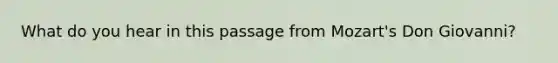 What do you hear in this passage from Mozart's Don Giovanni?
