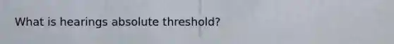 What is hearings absolute threshold?