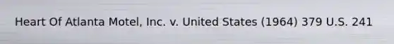 Heart Of Atlanta Motel, Inc. v. United States (1964) 379 U.S. 241