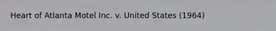 Heart of Atlanta Motel Inc. v. United States (1964)