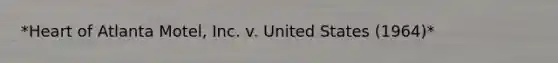 *Heart of Atlanta Motel, Inc. v. United States (1964)*