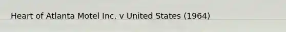 Heart of Atlanta Motel Inc. v United States (1964)