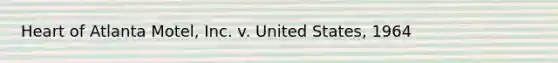 Heart of Atlanta Motel, Inc. v. United States, 1964