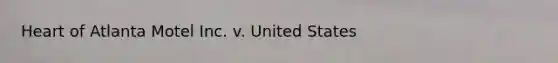 Heart of Atlanta Motel Inc. v. United States