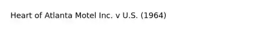 Heart of Atlanta Motel Inc. v U.S. (1964)