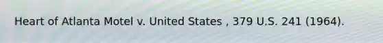 Heart of Atlanta Motel v. United States , 379 U.S. 241 (1964).