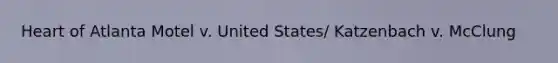 Heart of Atlanta Motel v. United States/ Katzenbach v. McClung