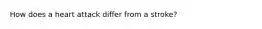 How does a heart attack differ from a stroke?