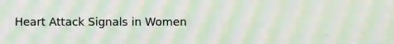 Heart Attack Signals in Women