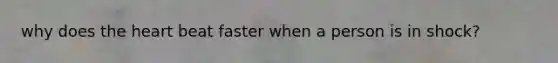 why does the heart beat faster when a person is in shock?