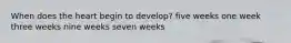 When does the heart begin to develop? five weeks one week three weeks nine weeks seven weeks