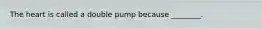 The heart is called a double pump because ________.