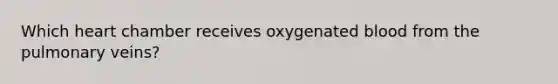 Which heart chamber receives oxygenated blood from the pulmonary veins?