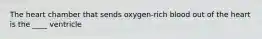 The heart chamber that sends oxygen-rich blood out of the heart is the ____ ventricle