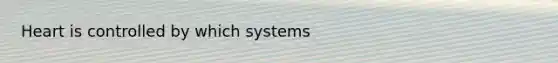 Heart is controlled by which systems