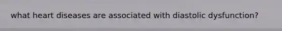 what heart diseases are associated with diastolic dysfunction?