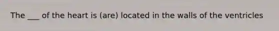 The ___ of the heart is (are) located in the walls of the ventricles