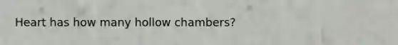 Heart has how many hollow chambers?