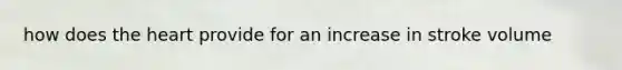 how does the heart provide for an increase in stroke volume